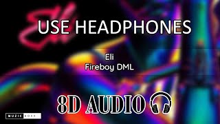 Fireboy DML - Eli (8D Audio)