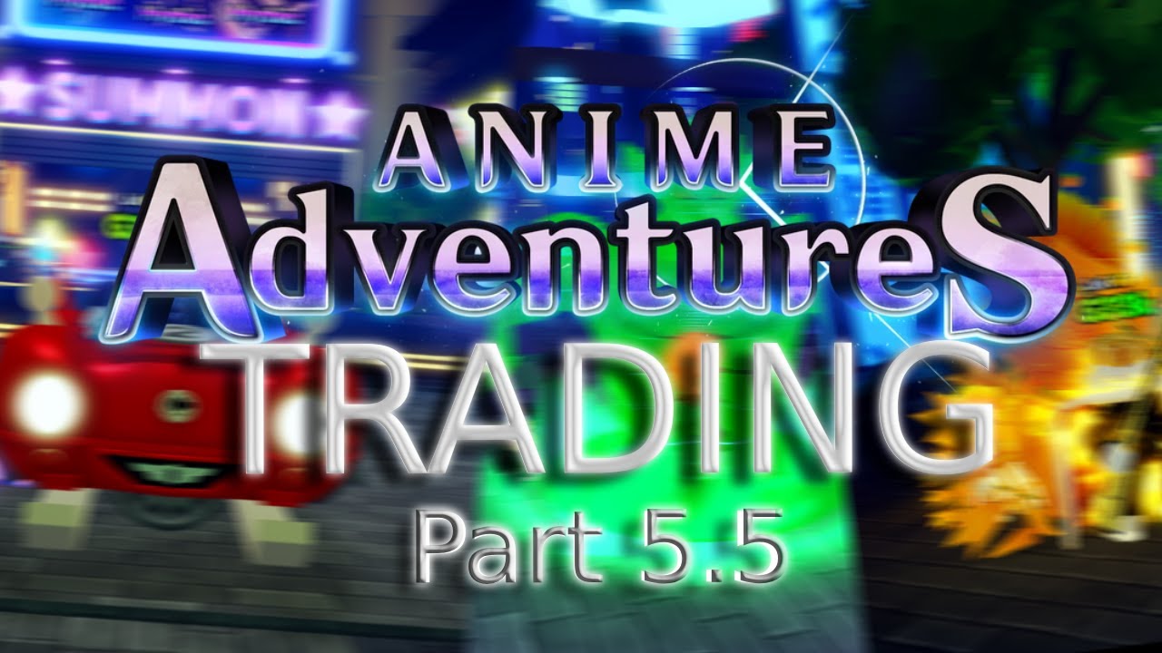 How to do an Anime Adventures trade