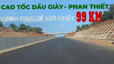 Cao tốc Dầu Giây- Phan Thiết. Phần 2 Hành trình từ nút giao QL56 đến QL1A