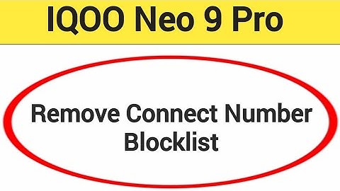 IQOO Neo 9 Pro Blacklist me number kaise hataya, How to remove connect number from blocklist in IQOO