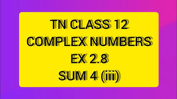 TN CLASS 12 MATHS COMPLEX NUMBERS EX 2.8 SUM 4(III)