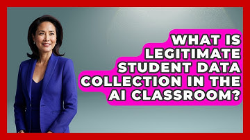 What Is Legitimate Student Data Collection In The AI Classroom? - Safe AI for The Classroom