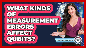 What Kinds Of Measurement Errors Affect Qubits?