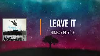 Bombay Bicycle Club - Leave It   (Lyrics)