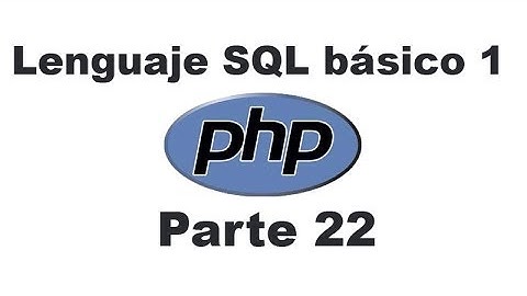 Curso de PHP 22 - Lenguaje SQL básico 1