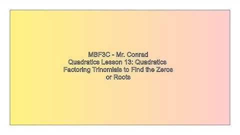 MBF3C Lesson 13 Quadratics Factoring Trinomials to Find the Zeros