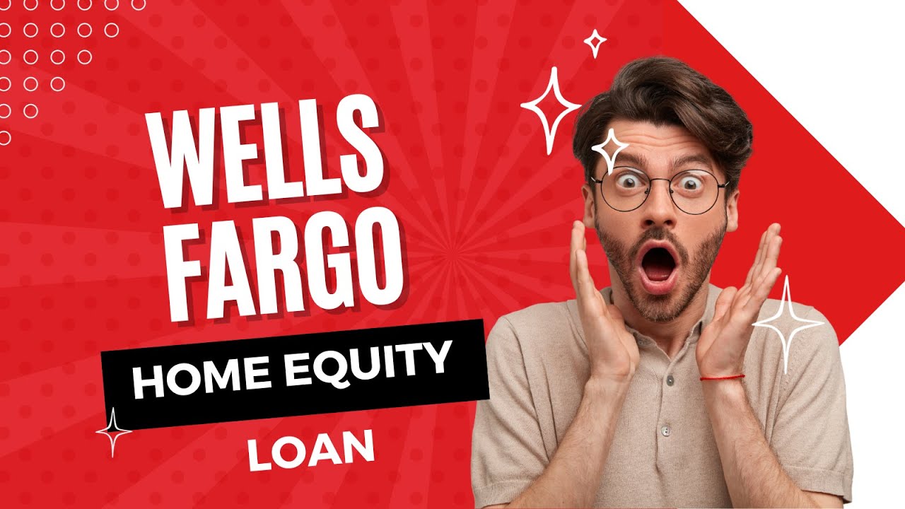 Wells Fargo Home Equity Loan You