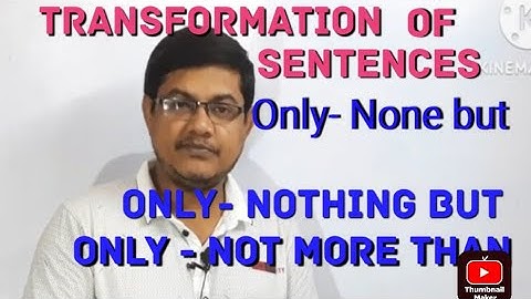 Transformation @ Affirmative to Negative @Only-None but,Nothing but, Not more than @