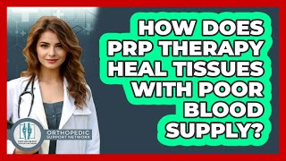 How Does PRP Therapy Heal Tissues With Poor Blood Supply? - Orthopedic Support Network