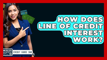 How Does Line Of Credit Interest Work? - CreditGuide360.com