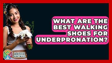 What Are The Best Walking Shoes For Underpronation? - Holistic Balance And Bliss