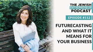 112: Futurecasting and What It Means for Your Business