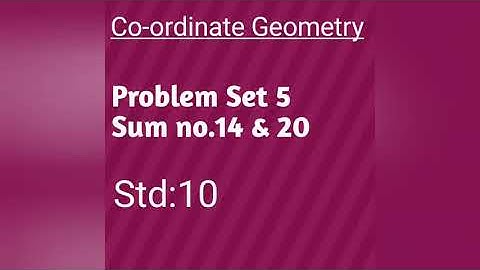 Co-ordinate Geometry- Problem Set 5 (sum 14 & 20) std:10