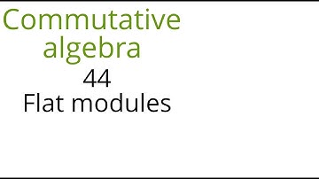Commutative algebra 44 Flat modules