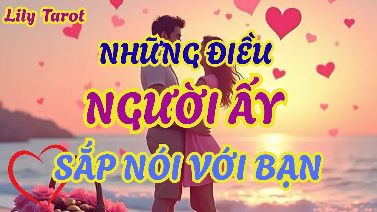 [ĐÃ SỬA] Bản đầy đủ – Những điều mà người ấy chắc chắn sẽ nói với bạn trong thời gian sắp tới @tarot