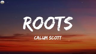Calum Scott - Roots (Lyrics)