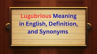 Lugubrious Meaning in English, Definition, and Lugubrious Synonyms | Thesaurus Thrive