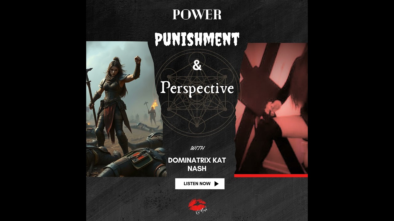 Power, Punishment, & Perspective  (Who holds accountibility in a D/s Dynamic?)