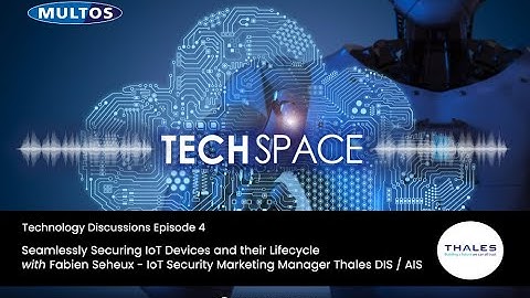 Tech Space Episode 4 - Seamlessly Securing IoT Devices and their Lifecycle