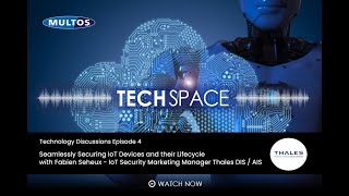 Tech Space Episode 4 - Seamlessly Securing IoT Devices and their Lifecycle