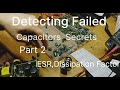 #8Detecting Failed Capacitors, Part 2 The Secrets build your own judgment on ESR, Dissipation Factor