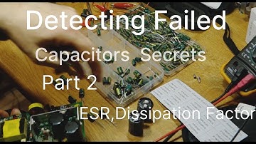 #8Detecting Failed Capacitors, Part 2 The Secrets build your own judgment on ESR, Dissipation Factor