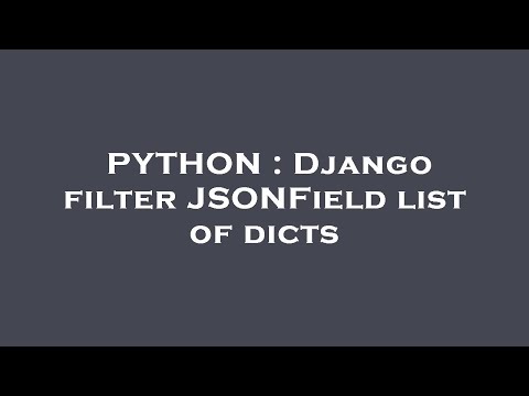 PYTHON : Django filter JSONField list of dicts
