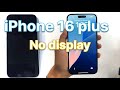 iPhone 16 plus no display 😄 - full video step by step