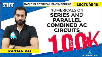 Basic Electrical Engineering | Numericals on Series and Parallel Combined AC Circuits (Lecture 18)