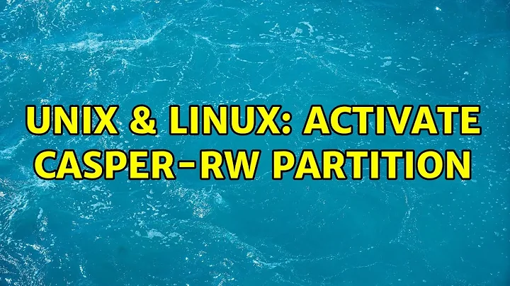 Unix & Linux: activate casper-rw partition