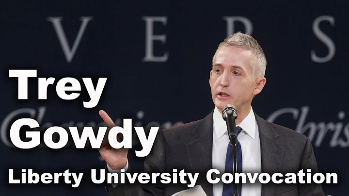 Trey Gowdy - Liberty University Convocation