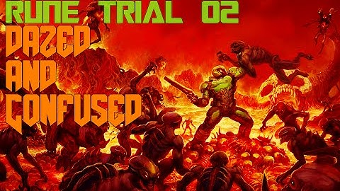 DOOM - Rune Trials 02 ~ Dazed & Confused [Level 4: Argent Facility]