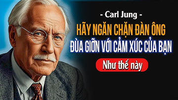 Làm thế nào để ngăn chặn một người Đàn Ông đùa giỡn với cảm xúc của bạn  | Carl Jung
