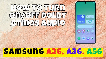 How to Turn On/Off Dolby Atmos Audio Samsung A26, A36, A56
