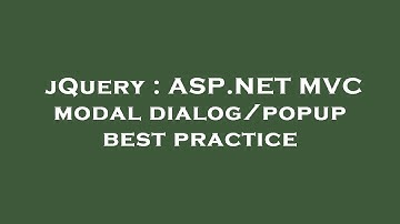 jQuery : ASP.NET MVC modal dialog/popup best practice
