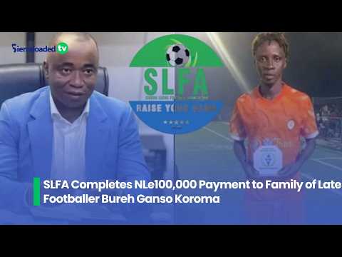 SLFA Completes NLe100,000 Payment to Family of Late Footballer Bureh Ganso Koroma