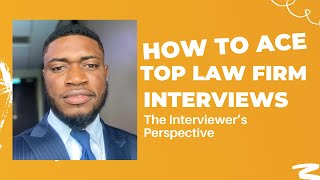 How to Ace Top Law Firm Interviews: The Interviewer’s Perspective.