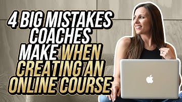 4 BIG Mistakes Coaches Make When Creating An Online Course
