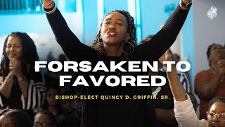 Forsaken to Favored | Bishop Elect Quincy D. Griffin Sr. | TheFWPC