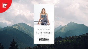 SOFT FITNESS с Марией Ивановой | 24 мая 2021 | Онлайн-тренировки World Class