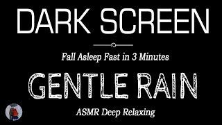 Gentle RAIN Sounds for Deep Relaxing | FALL ASLEEP FAST in 3 Minutes| Dark Screen Nature Sounds