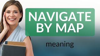 Navigating the World: Understanding "Navigate by Map"