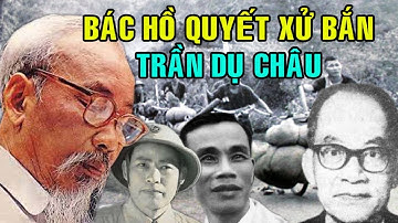 Đại tá Trần Dụ Châu - Những tội ác bệnh hoạn tày trời đến Bác Hồ cũng không thể dung thứ!