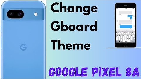 How to Change the Gboard Theme in Google Pixel 8a 5G