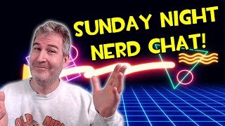 🔴 TALK NERDY TO ME! SUNDAY NIGHT NERD CHAT 🤓🖖 [RERUN]