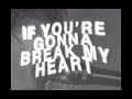 Miniature de la vidéo de la chanson If You're Gonna Break My Heart