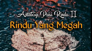 ANTALOGI PUISI RINDU PART II : 'RINDU YANG MEGAH' Video Puisi|Melody Dalam Puisi|Musikalisasi Puisi|