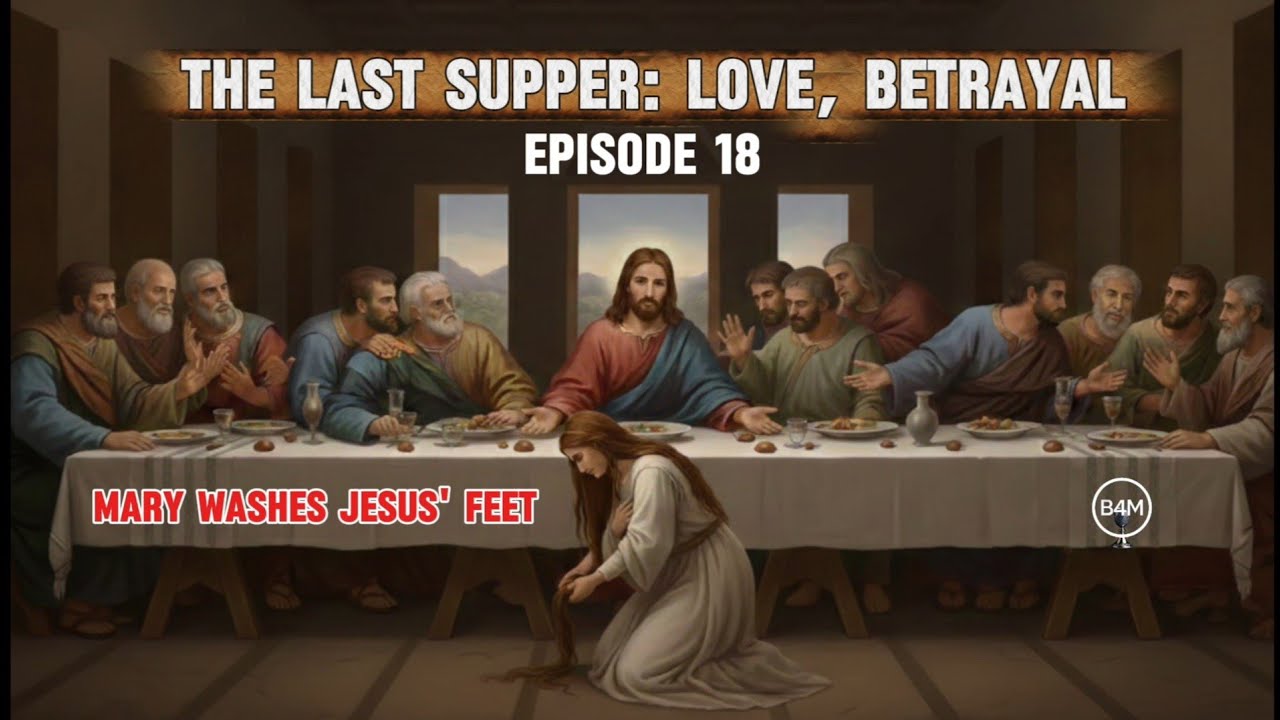 Mary Magdalene Washes Jesus' Feet & The Last Supper: Love, Betrayal (Life of Jesus-Episode 18)