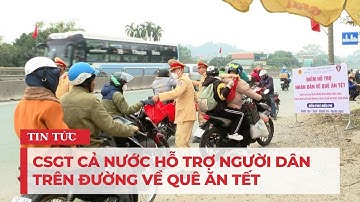 CSGT cả nước hỗ trợ người dân trên đường về quê ăn Tết