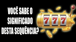 SEQUÊNCIA 777 -  Você sabe o Significado?